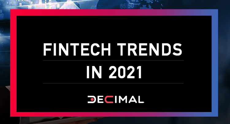 Fintech Trends In 2021 - Decimal Technologies