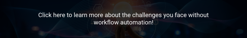 challenges you face without workflow automation