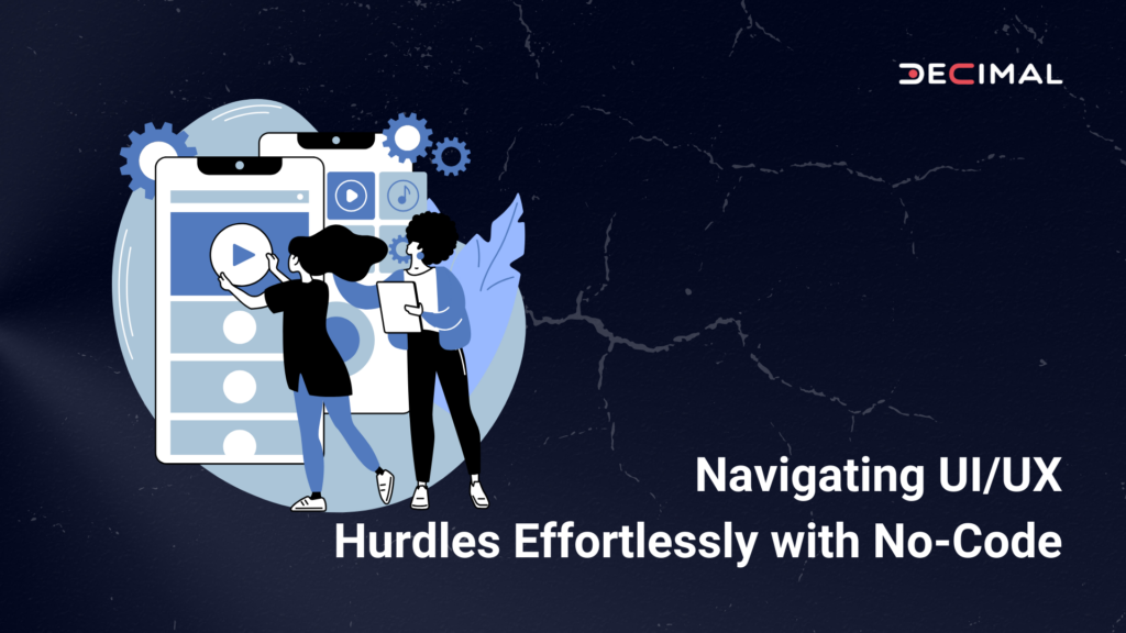 Navigating UI/UX Hurdles Effortlessly with No-Code