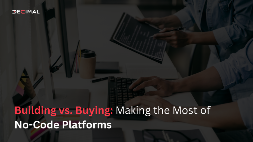 Building vs. Buying_ Making the Most of No-Code Platforms