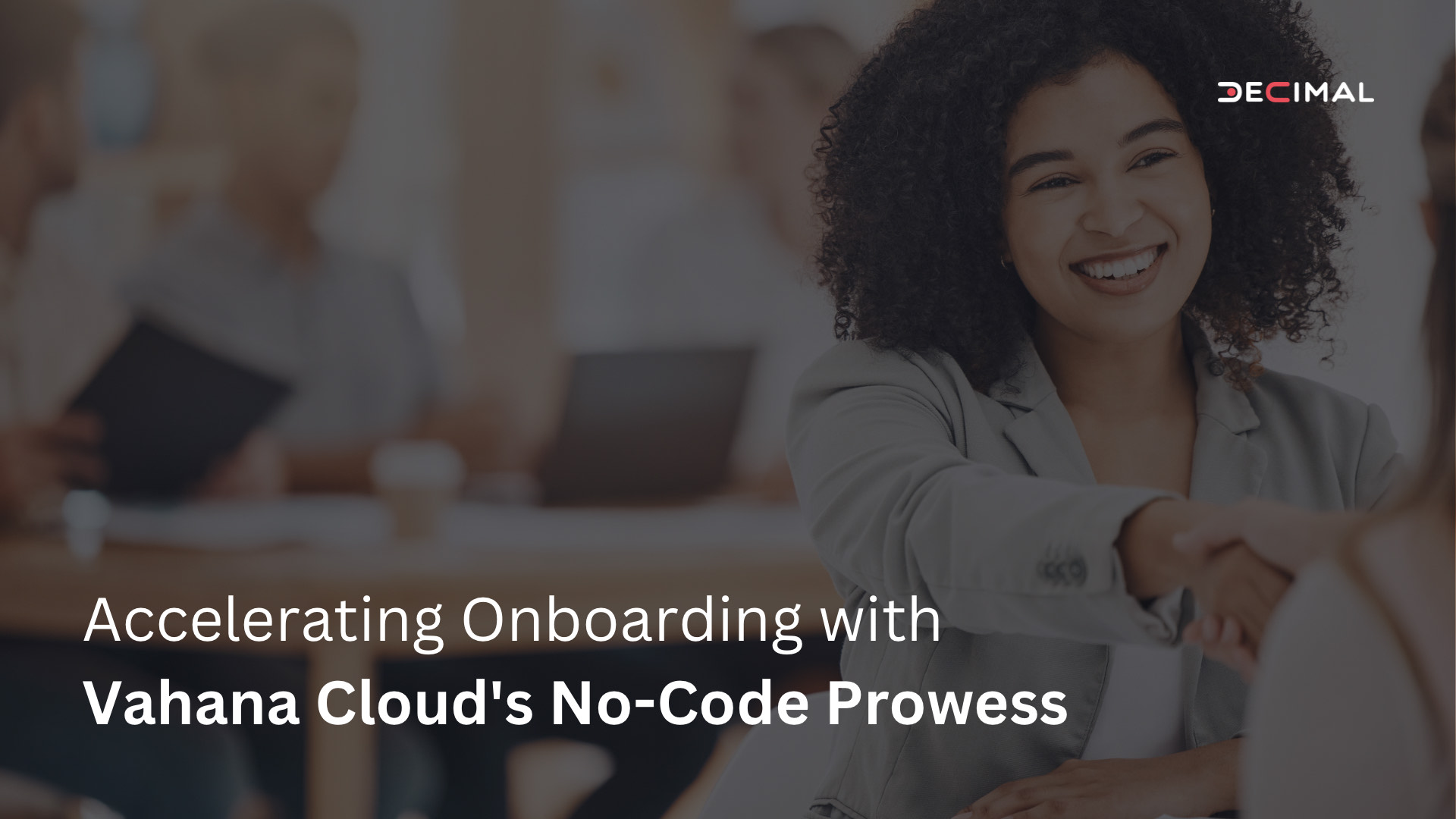 Accelerating Onboarding with Vahana Cloud's No-Code Prowess