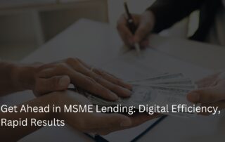 Get Ahead in MSME Lending Digital Efficiency, Rapid Results