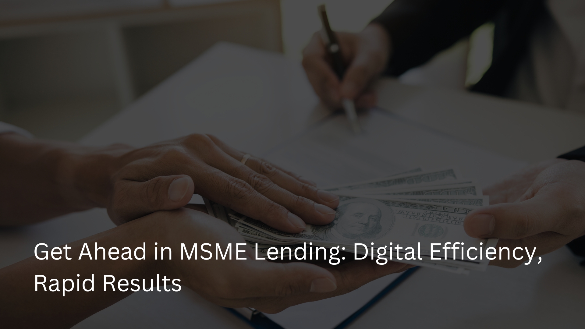 Get Ahead in MSME Lending Digital Efficiency, Rapid Results