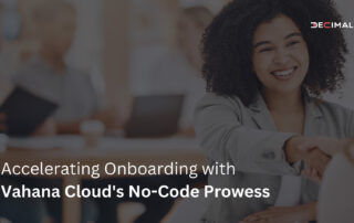 Accelerating Onboarding with Vahana Cloud's No-Code Prowess