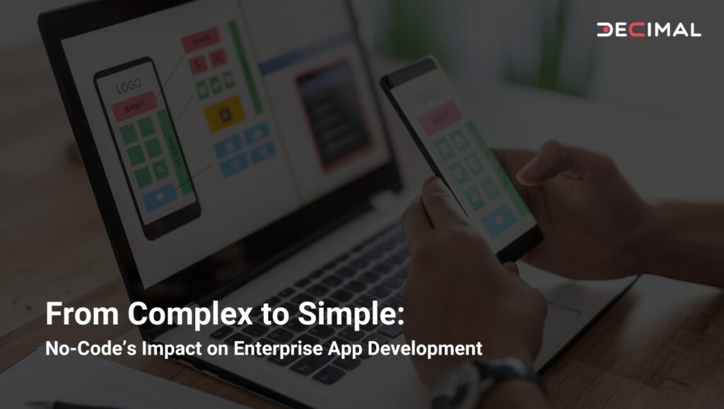 From Complex to Simple No-Code’s Impact on Enterprise App Development