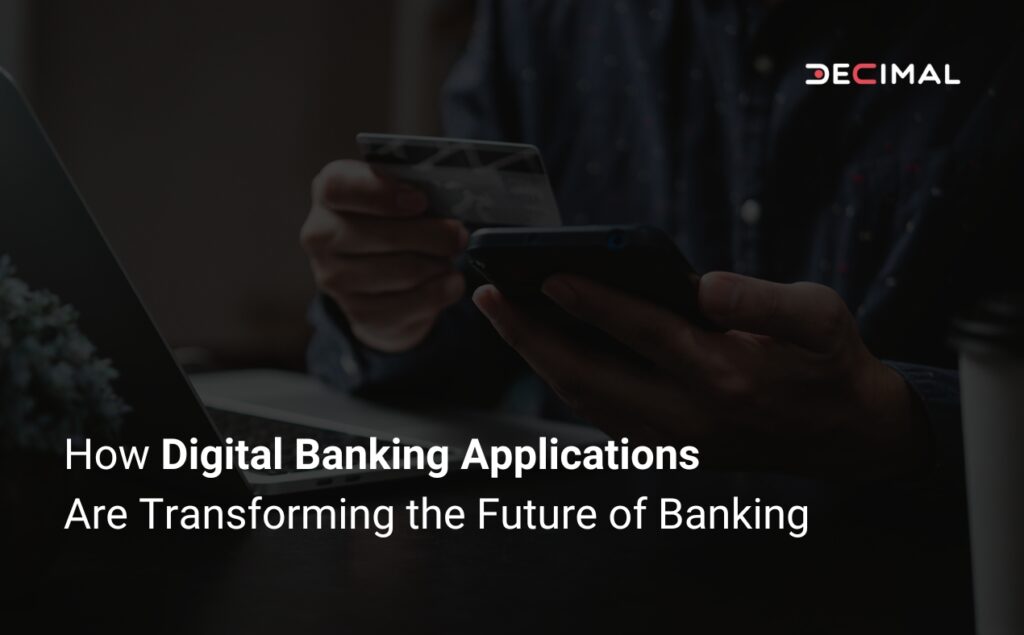 How Digital Banking Applications Are Transforming the Future of Banking