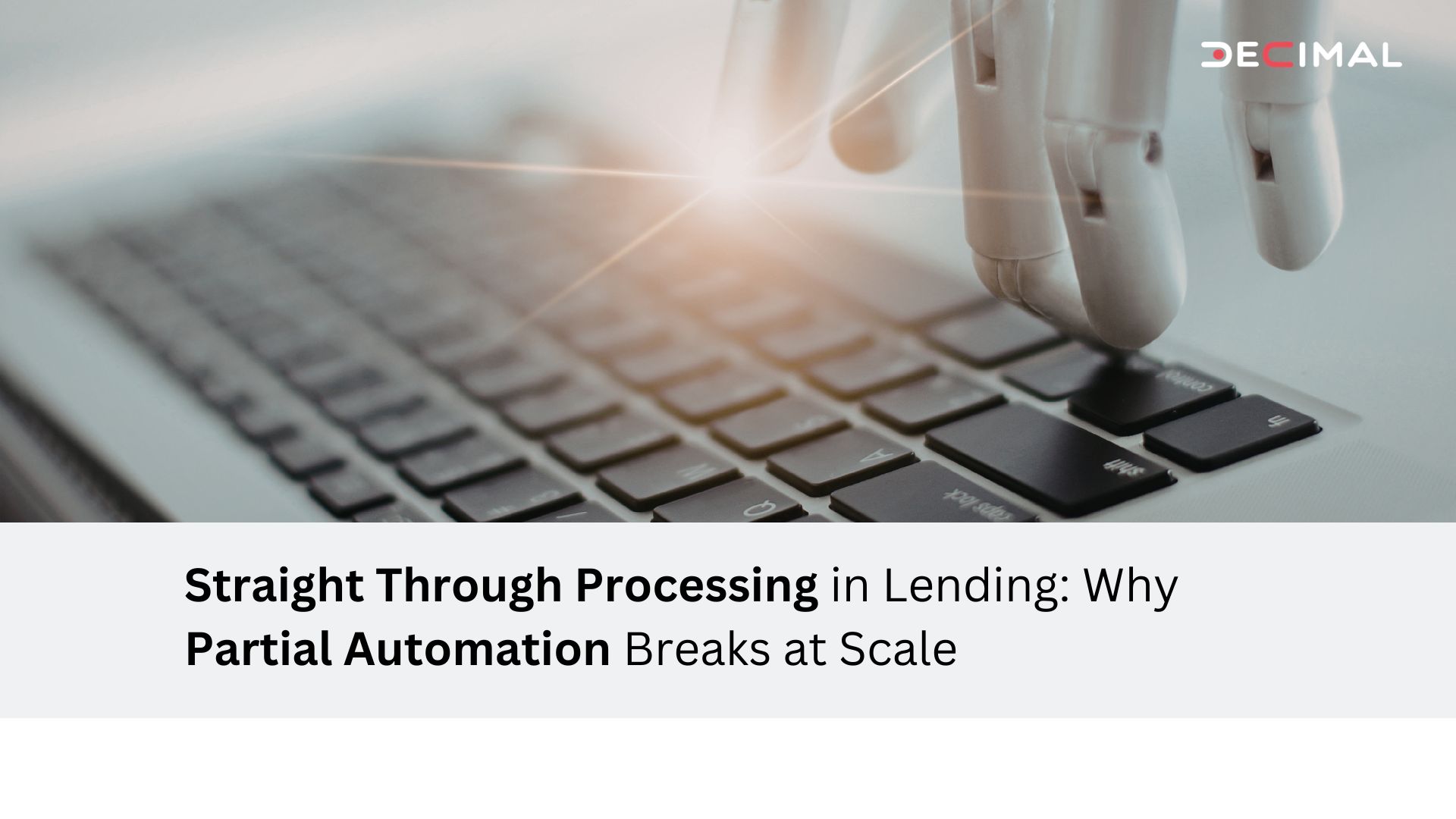 Straight Through Processing in Lending Why Partial Automation Breaks at Scale
